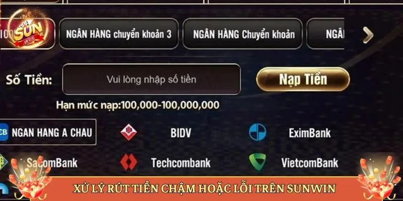 Xử Lý Rút Tiền Chậm Hoặc Lỗi Trên Sunwin