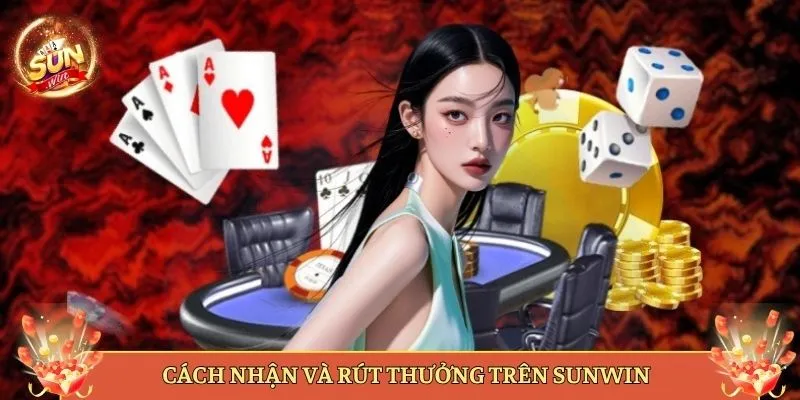 Cách Nhận Và Rút Thưởng Trên Sunwin